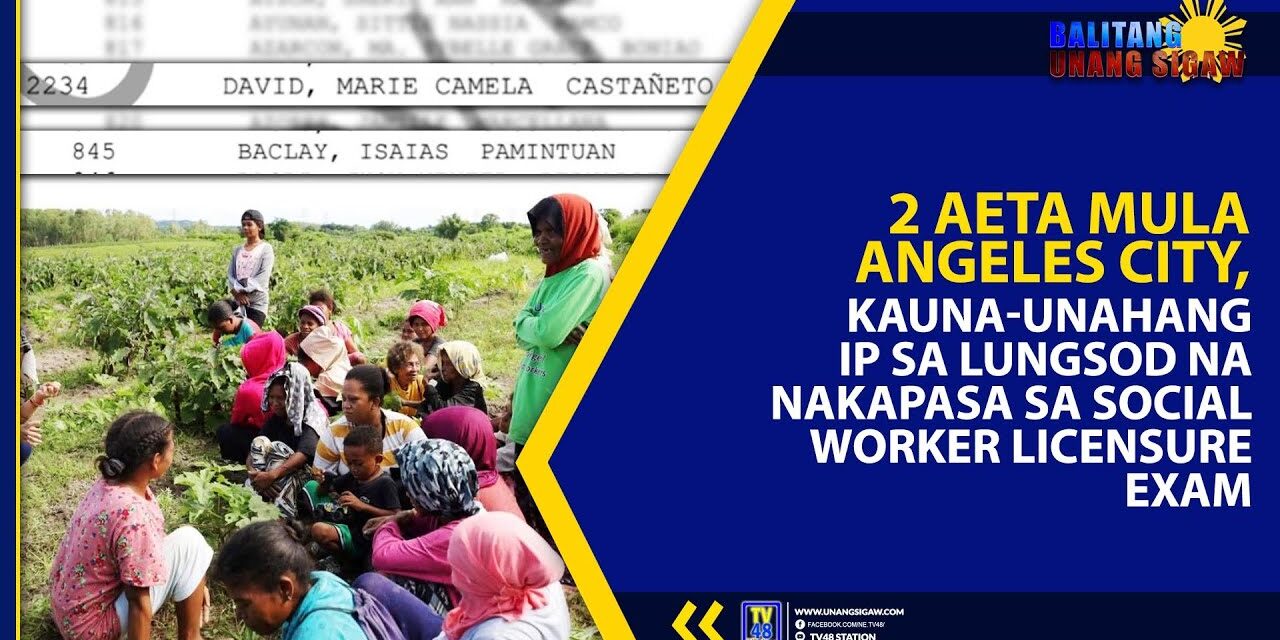 2 AETA MULA ANGELES CITY, KAUNA-UNAHANG IP SA LUNGSOD NA NAKAPASA SA SOCIAL WORKER LICENSURE EXAM