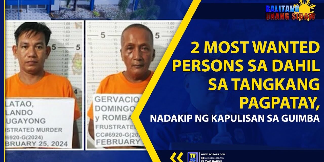 2 MOST WANTED PERSONS SA DAHIL SA TANGKANG PAGPATAY, NADAKIP NG KAPULISAN SA GUIMBA