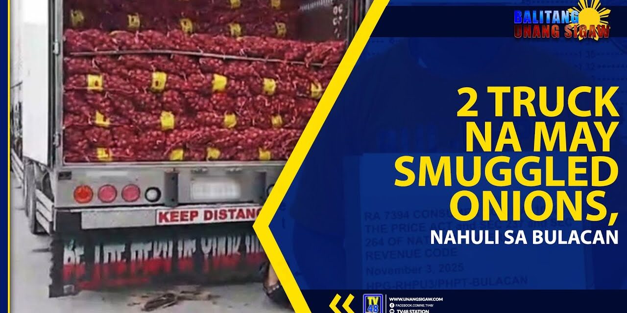 2 TRUCK NA MAY SMUGGLED ONIONS, NAHULI SA BULACAN