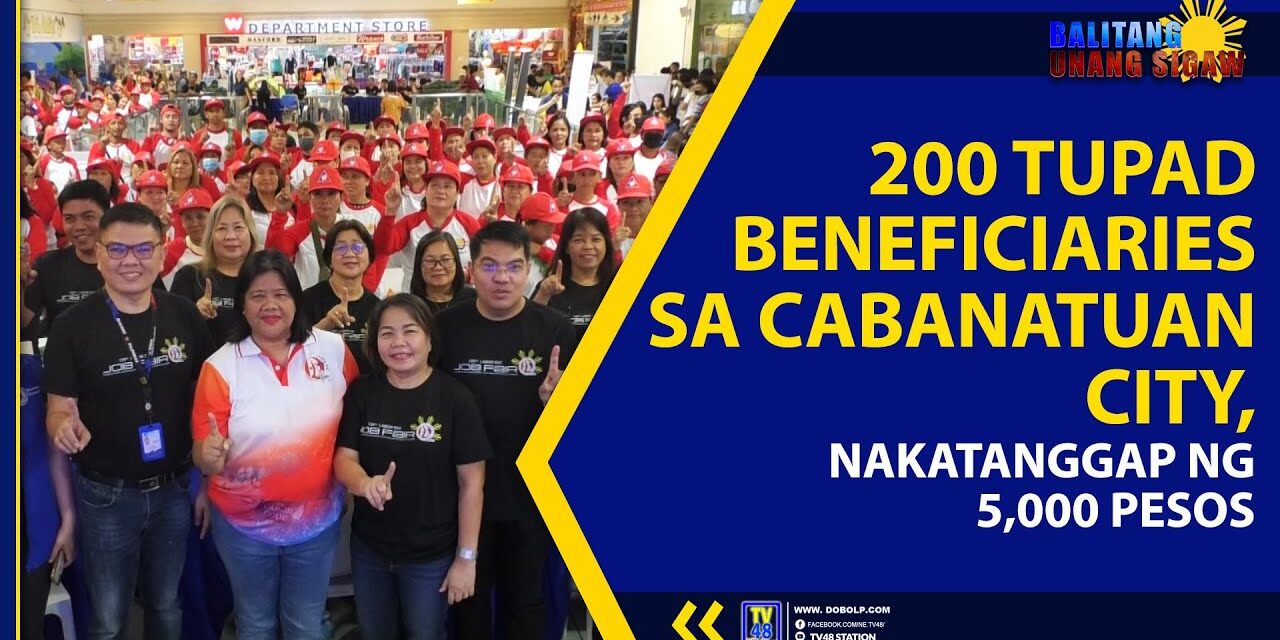 200 TUPAD BENEFICIARIES SA CABANATUAN CITY, NAKATANGGAP NG 5,000 PESOS