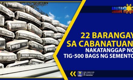 22 BARANGAY SA CABANATUAN, NAKATANGGAP NG TIG-500 BAGS NG SEMENTO