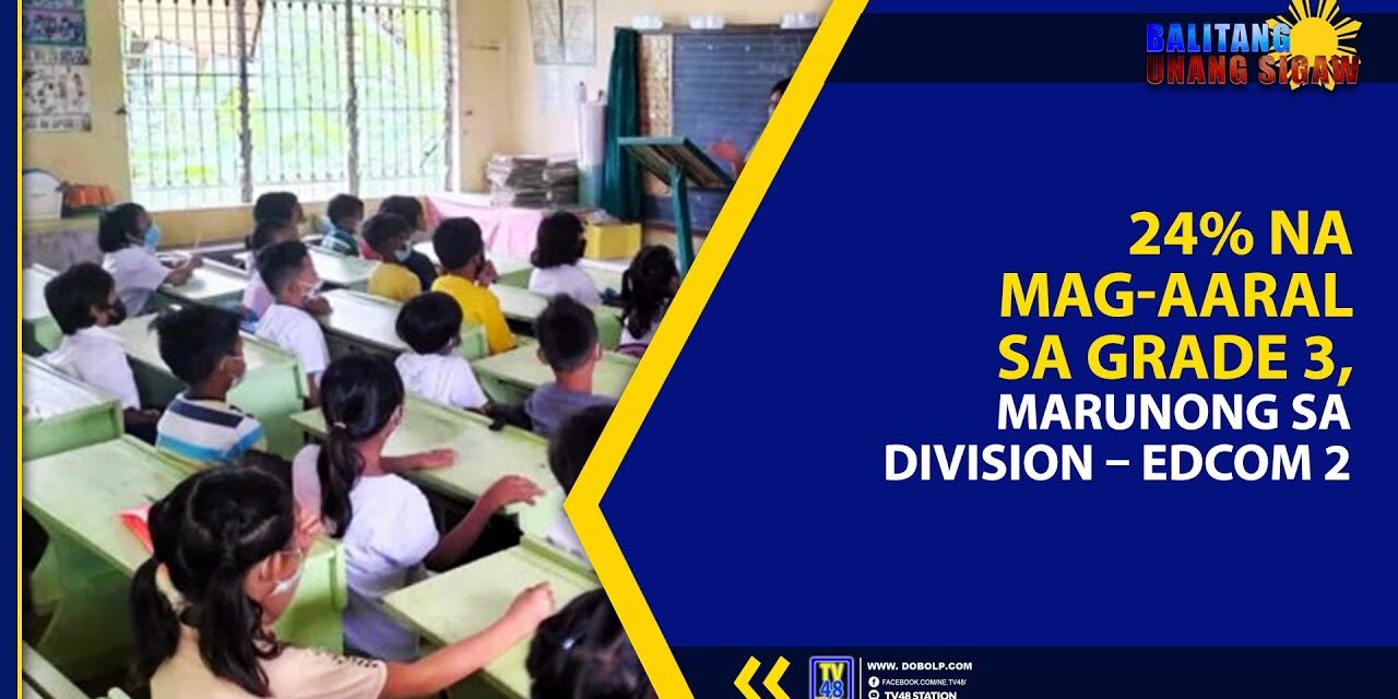 24% NA MAG-AARAL SA GRADE 3, MARUNONG SA DIVISION – EDCOM 2