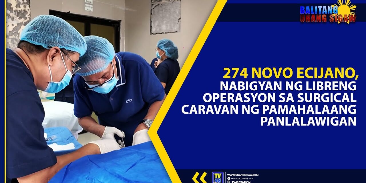 274 NOVO ECIJANO, NABIGYAN NG LIBRENG OPERASYON SA SURGICAL CARAVAN NG PAMAHALAANG PANLALAWIGAN
