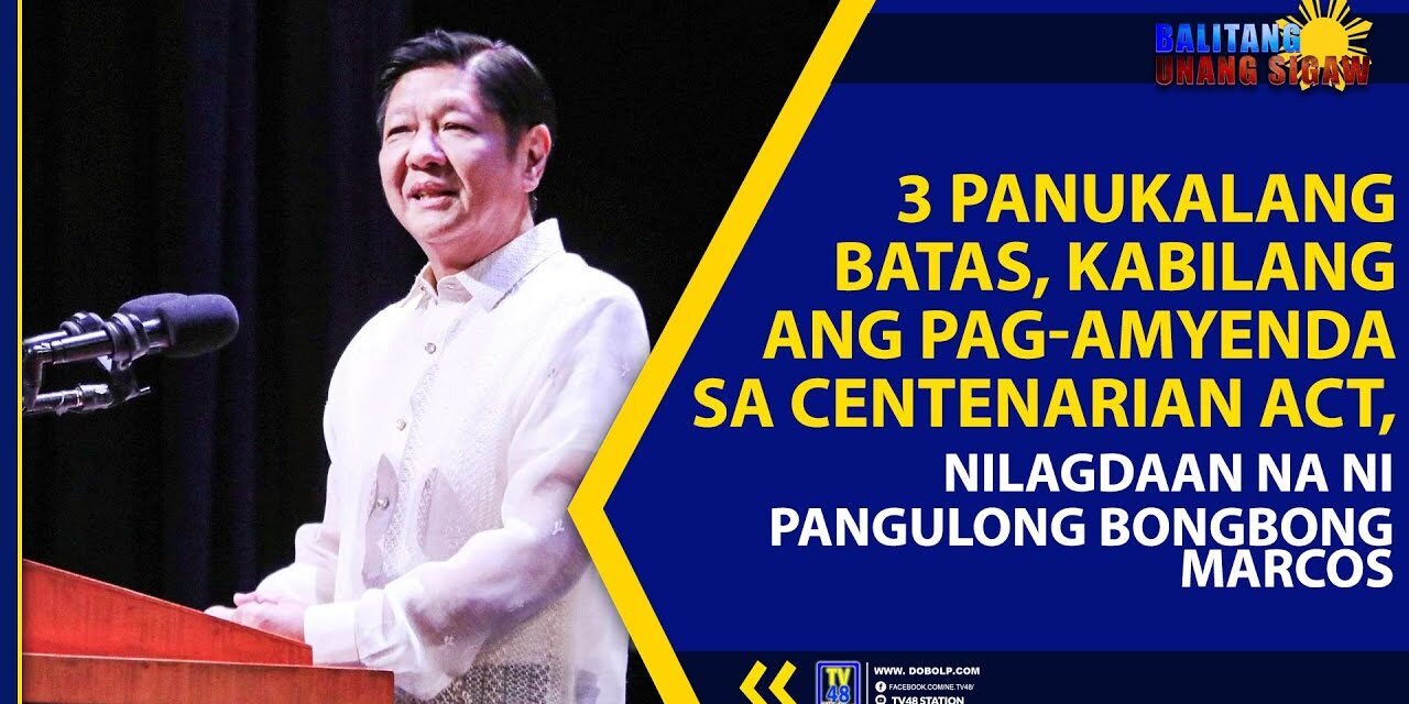 3 PANUKALANG BATAS, KABILANG ANG PAG-AMYENDA SA CENTENARIAN ACT, NILAGDAAN NA NI PANGULONG BONGBONG MARCOS
