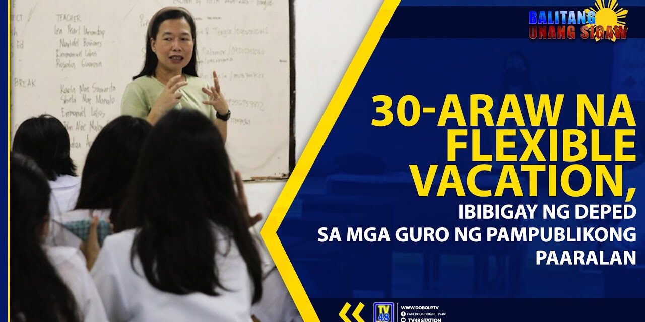 30-ARAW NA FLEXIBLE VACATION, IBIBIGAY NG DEPED SA MGA GURO NG PAMPUBLIKONG PAARALAN