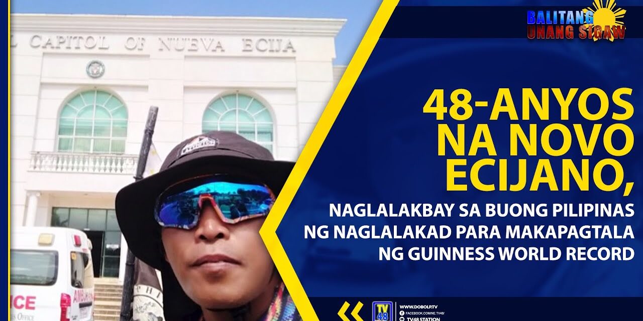 48-ANYOS NA NOVO ECIJANO, NAGLALAKBAY SA BUONG PILIPINAS NG NAGLALAKAD PARA MAKAPAGTALA NG GUINNESS WORLD RECORD
