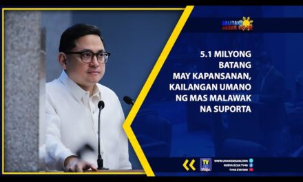 5.1 MILYONG BATANG MAY KAPANSANAN, KAILANGAN UMANO NG MAS MALAWAK NA SUPORTA