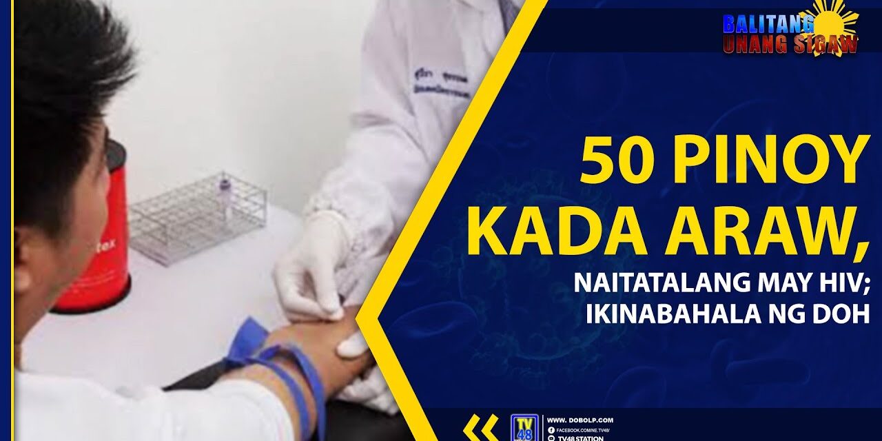 50 PINOY KADA ARAW, NAITATALANG MAY HIV; IKINABAHALA NG DOH