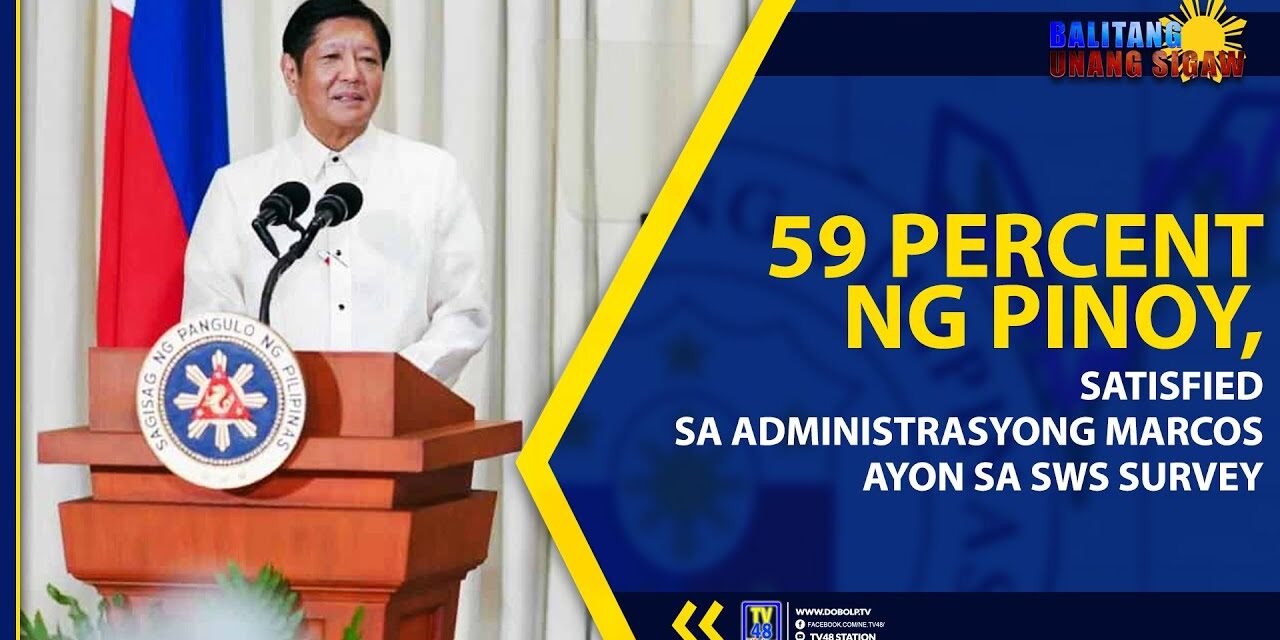 59 PERCENT NG PINOY, SATISFIED SA ADMINISTRASYONG MARCOS AYON SA SWS SURVEY