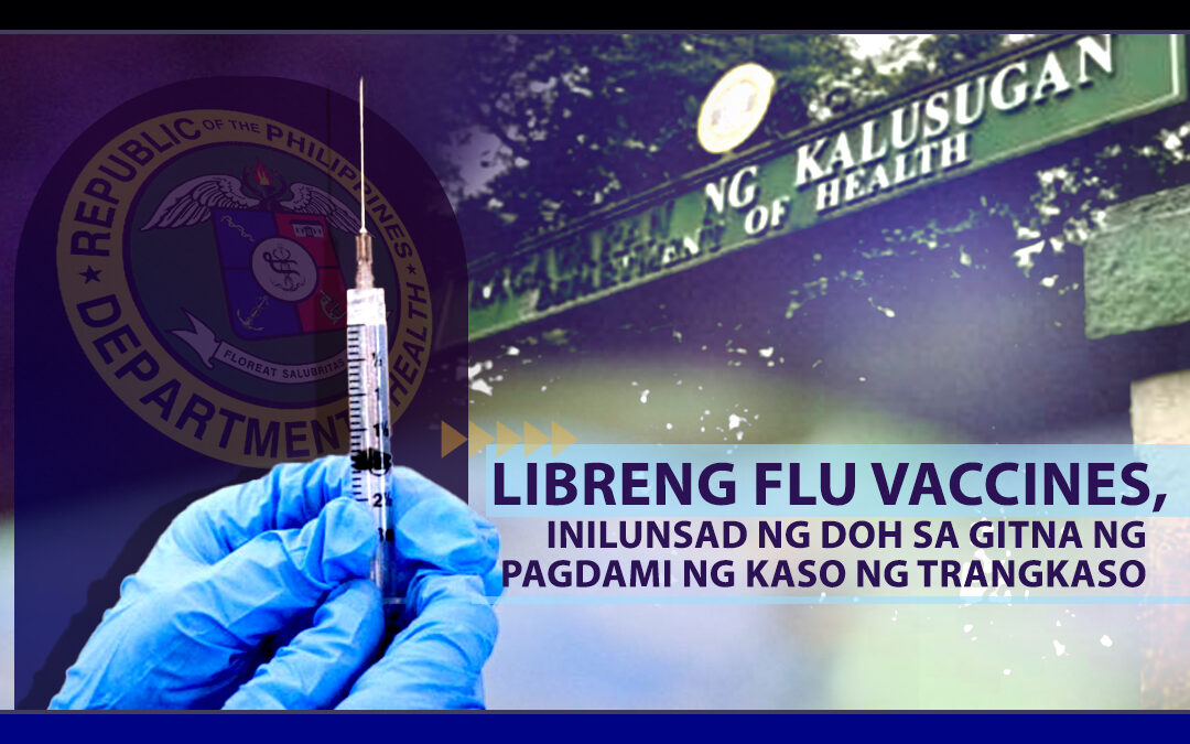 LIBRENG FLU VACCINES, INILUNSAD NG DOH HABANG PATULOY NA TUMATAAS ANG KASO NG TRANGKASO