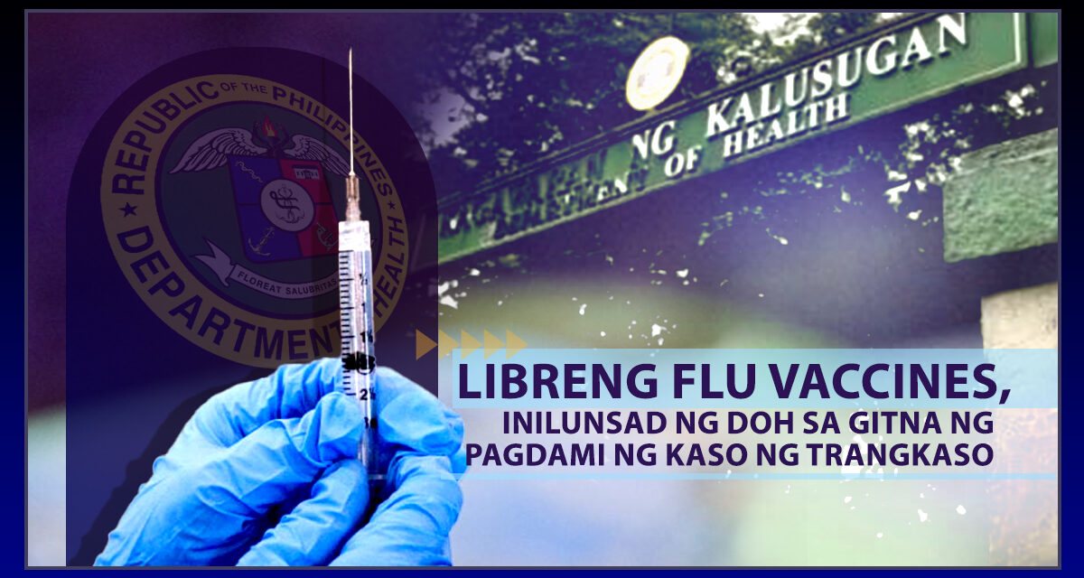 LIBRENG FLU VACCINES, INILUNSAD NG DOH HABANG PATULOY NA TUMATAAS ANG KASO NG TRANGKASO