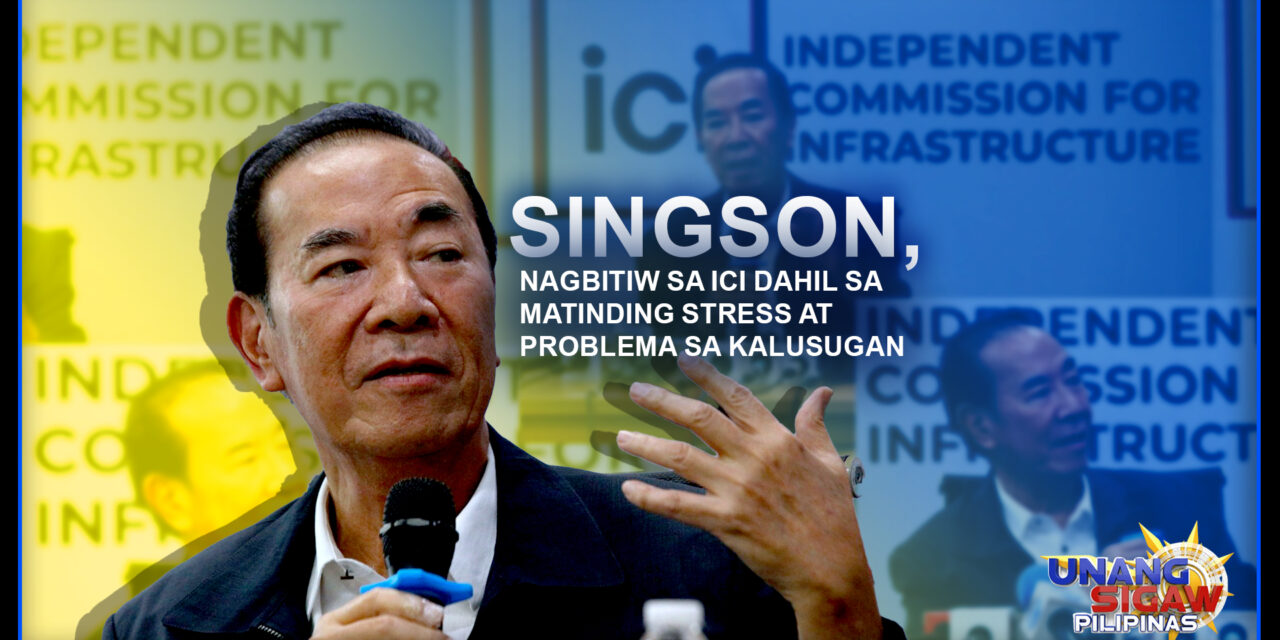 SINGSON, NAGBITIW SA ICI DAHIL SA MATINDING STRESS AT PROBLEMA SA KALUSUGAN