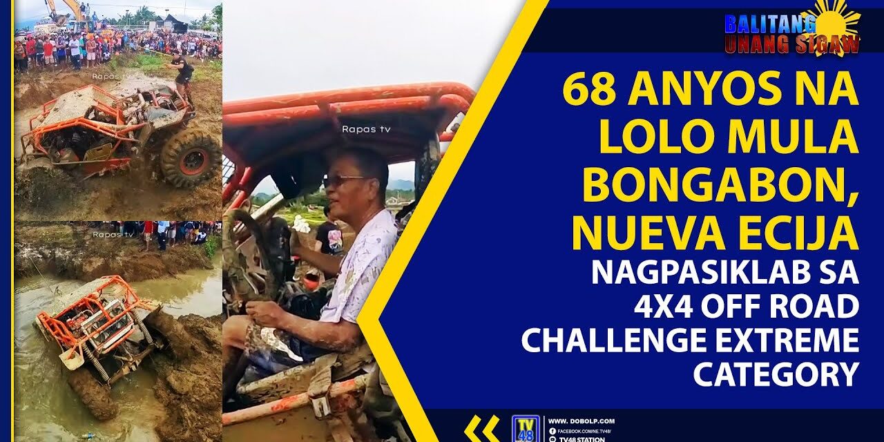 68 ANYOS NA LOLO MULA BONGABON, NUEVA ECIJA, NAGPASIKLAB SA 4X4 OFF ROAD CHALLENGE EXTREME CATEGORY