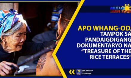 APO WHANG-OD, TAMPOK SA PANDAIGDIGANG DOKUMENTARYO NA “TREASURE OF THE RICE TERRACES”