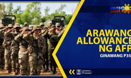 ARAWANG ALLOWANCE NG AFP, GINAWANG P350