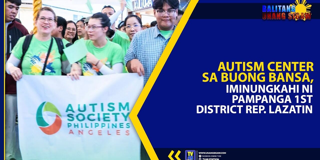 AUTISM CENTER SA BUONG BANSA, IMINUNGKAHI NI PAMPANGA 1ST DISTRICT REP. LAZATIN
