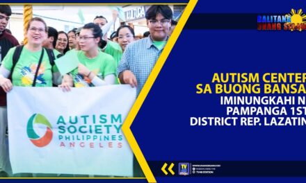 AUTISM CENTER SA BUONG BANSA, IMINUNGKAHI NI PAMPANGA 1ST DISTRICT REP. LAZATIN