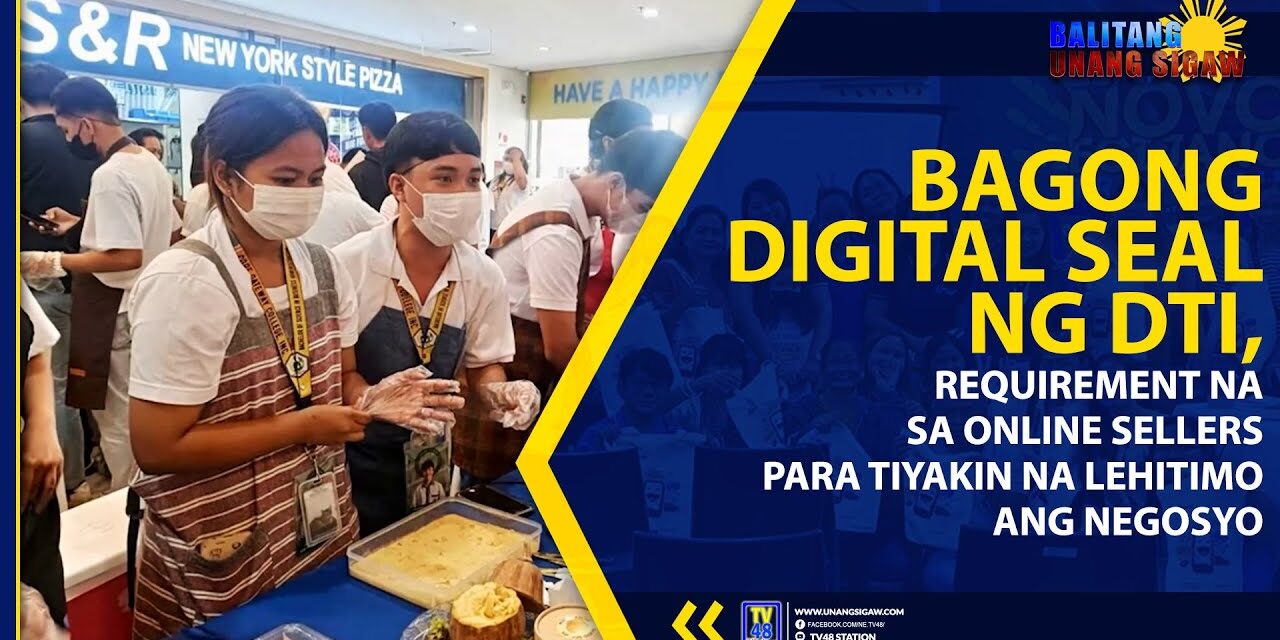 BAGONG DIGITAL SEAL NG DTI, REQUIREMENT NA SA ONLINE SELLERS PARA TIYAKIN NA LEHITIMO ANG NEGOSYO