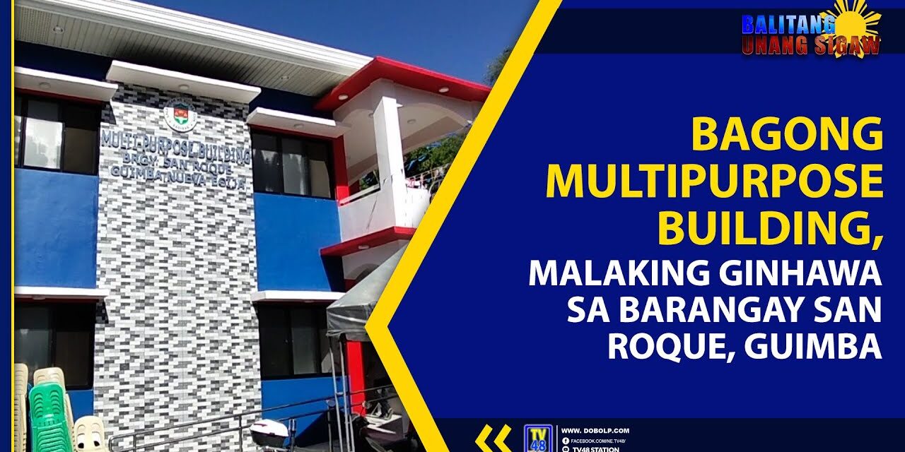 BAGONG MULTIPURPOSE BUILDING, MALAKING GINHAWA SA BARANGAY SAN ROQUE, GUIMBA