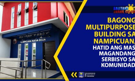 BAGONG MULTIPURPOSE BUILDING SA NAMPICUAN, HATID ANG MAS MAGANDANG SERBISYO SA KOMUNIDAD