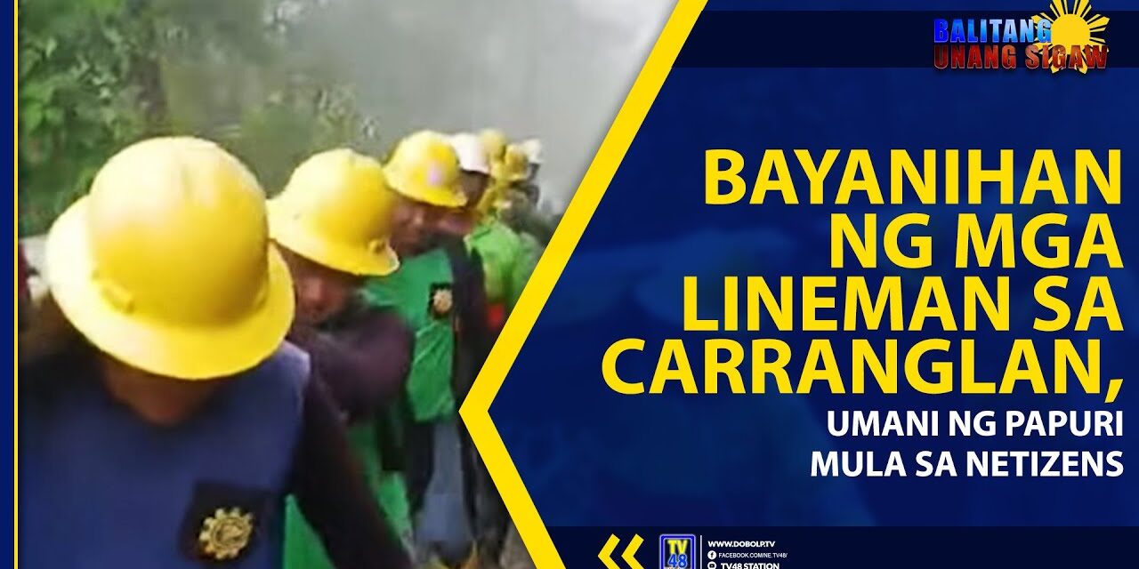 BAYANIHAN NG MGA LINEMAN SA CARRANGLAN, UMANI NG PAPURI MULA SA NETIZENS