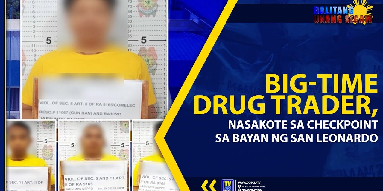 BIG-TIME DRUG TRADER, NASAKOTE SA CHECKPOINT SA BAYAN NG SAN LEONARDO
