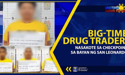BIG-TIME DRUG TRADER, NASAKOTE SA CHECKPOINT SA BAYAN NG SAN LEONARDO
