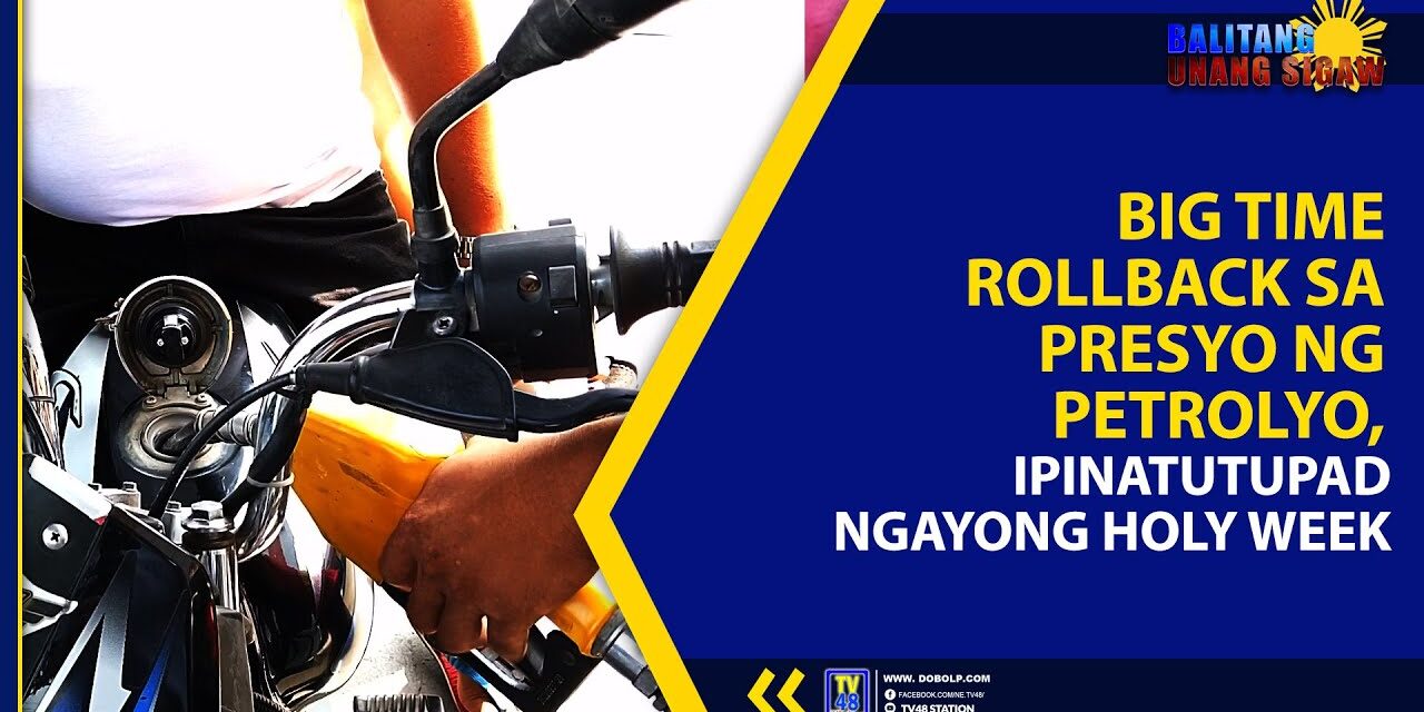BIG TIME ROLLBACK SA PRESYO NG PETROLYO, IPINATUTUPAD NGAYONG HOLY WEEK