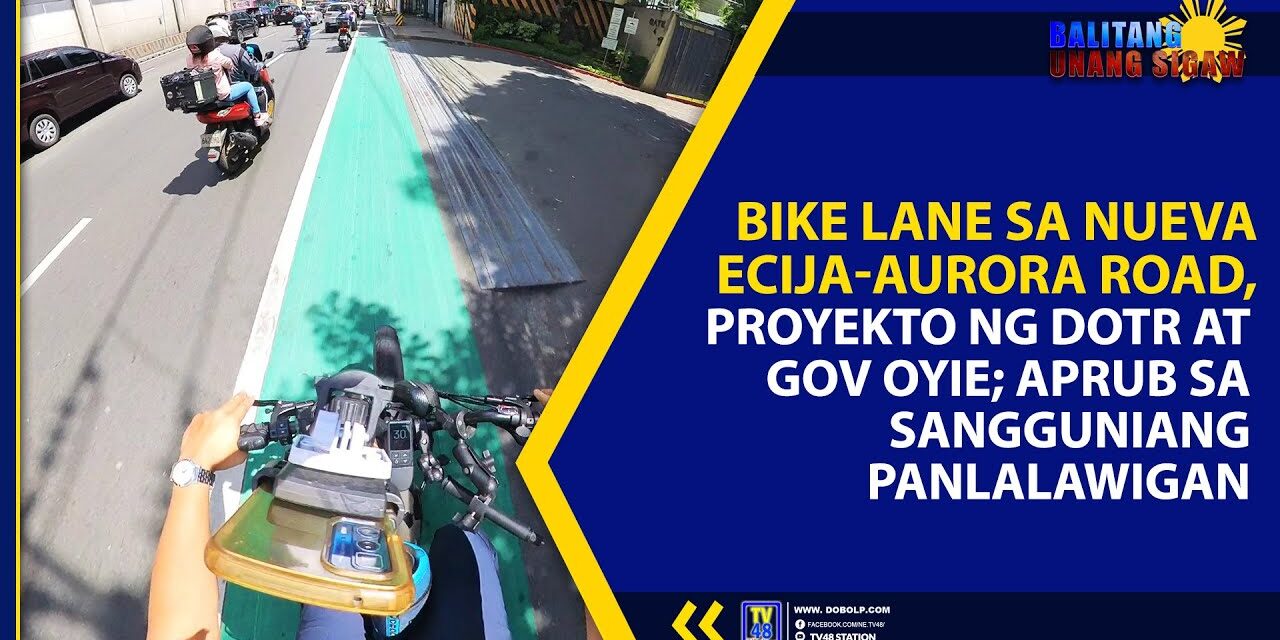 BIKE LANE SA NUEVA ECIJA-AURORA ROAD, PROYEKTO NG DOTr AT GOV OYIE; APRUB SA SANGGUNIANG PANLALAWIGAN