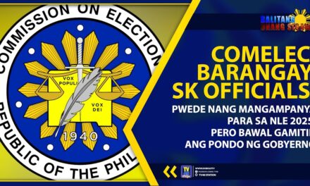 BRGY, SK OFFICIALS, PWEDE NANG MANGAMPANYA PARA SA NLE2025, PERO BAWAL GAMITIN ANG PONDO NG GOBYERNO