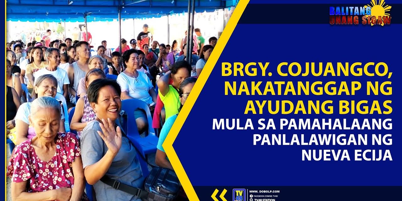 BRGY. COJUANGCO, NAKATANGGAP NG AYUDANG BIGAS MULA SA PAMAHALAANG PANLALAWIGAN NG NUEVA ECIJA