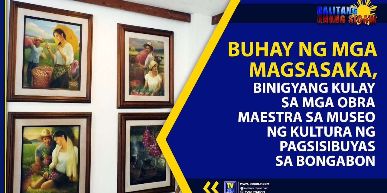 BUHAY NG MGA MAGSASAKA, BINIGYANG KULAY SA MGA OBRA MAESTRA SA MUSEO NG KULTURA NG PAGSISIBUYAS SA BONGABON