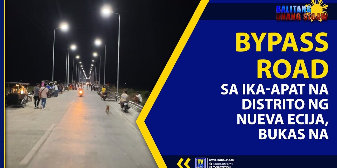 BYPASS ROAD SA IKA-APAT NA DISTRITO NG NUEVA ECIJA, BUKAS NA