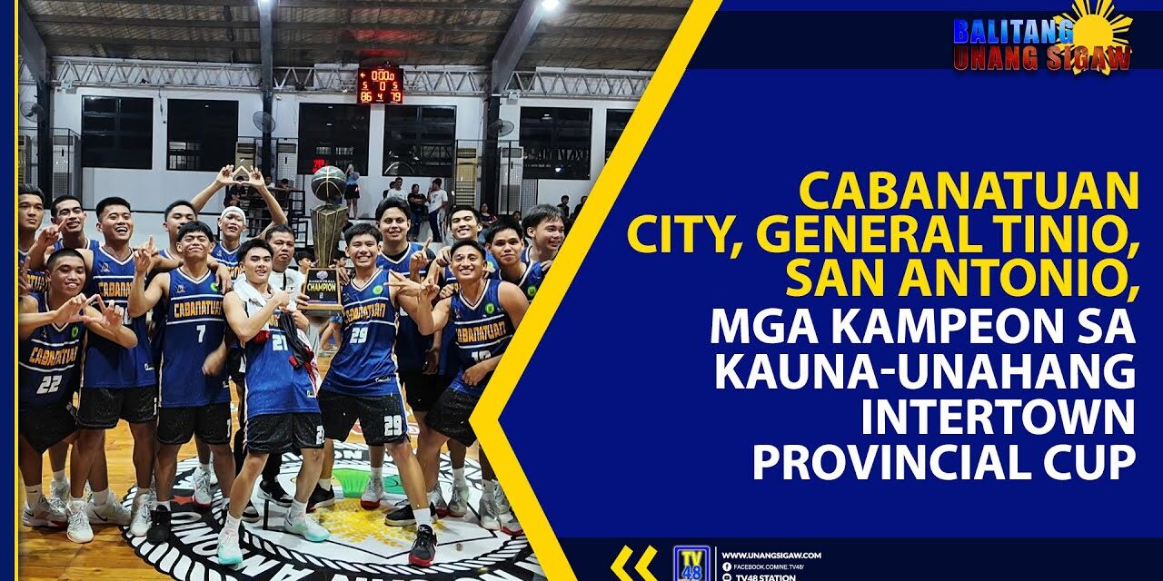 CABANATUAN CITY, GENERAL TINIO, SAN ANTONIO, MGA KAMPEON SA KAUNA-UNAHANG INTERTOWN PROVINCIAL CUP