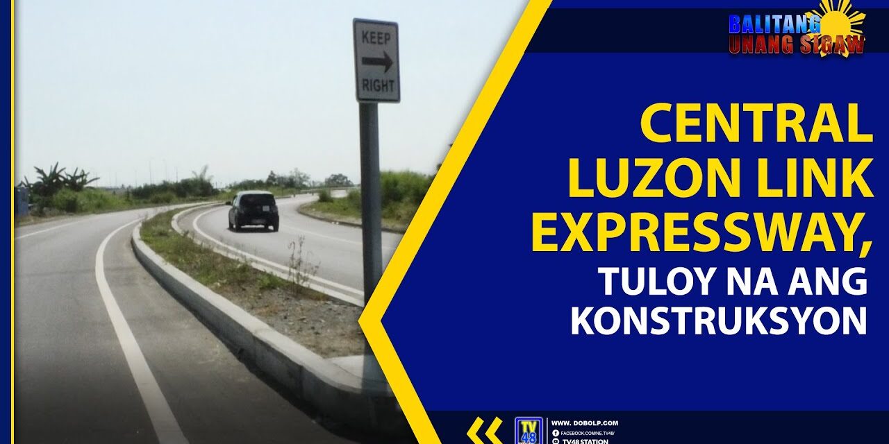CENTRAL LUZON LINK EXPRESSWAY, TULOY NA ANG KONSTRUKSYON