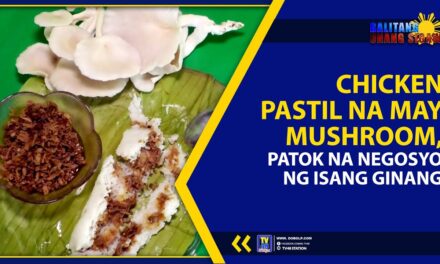 CHICKEN PASTIL NA MAY MUSHROOM, PATOK NA NEGOSYO NG ISANG GINANG