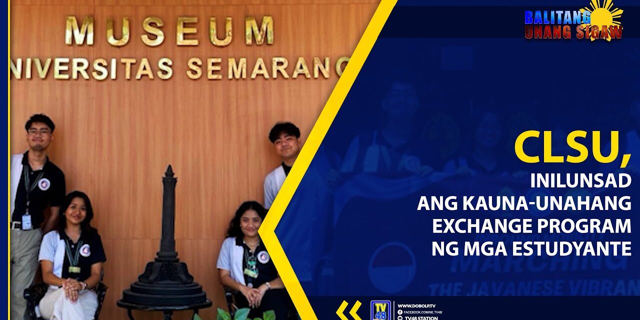 CLSU, INILUNSAD ANG KAUNA-UNAHANG EXCHANGE PROGRAM NG MGA ESTUDYANTE