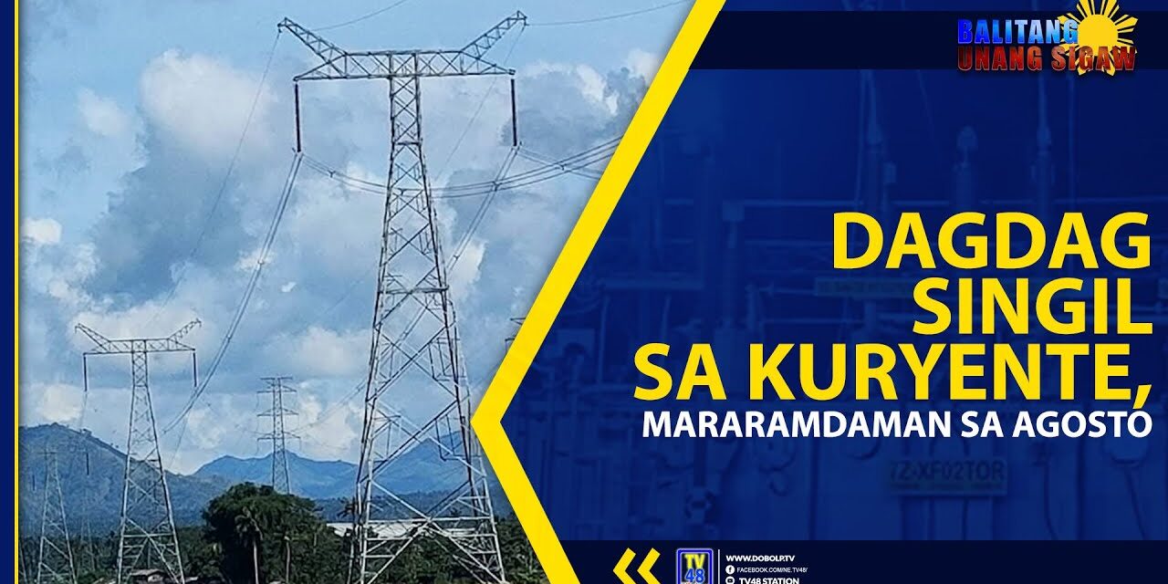 DAGDAG SINGIL SA KURYENTE, MARARAMDAMAN SA AGOSTO