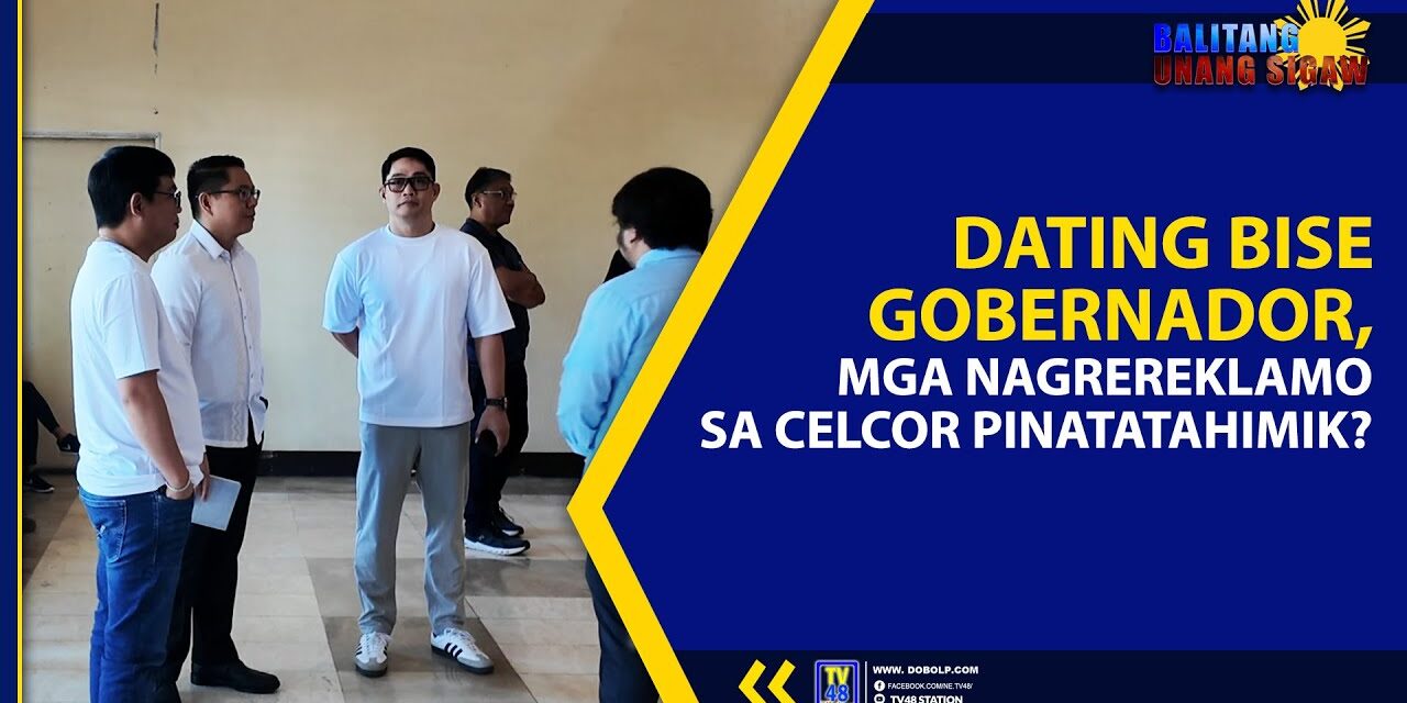 DATING BISE GOBERNADOR, MGA NAGREREKLAMO SA CELCOR PINATATAHIMIK?