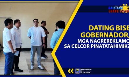 DATING BISE GOBERNADOR, MGA NAGREREKLAMO SA CELCOR PINATATAHIMIK?
