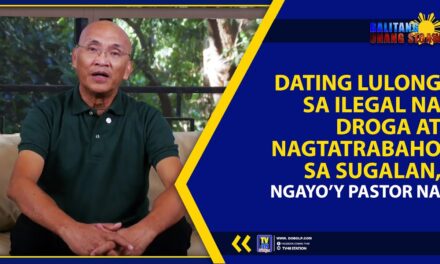 DATING LULONG SA ILEGAL NA DROGA AT NAGTATRABAHO SA SUGALAN, NGAYO’Y PASTOR NA