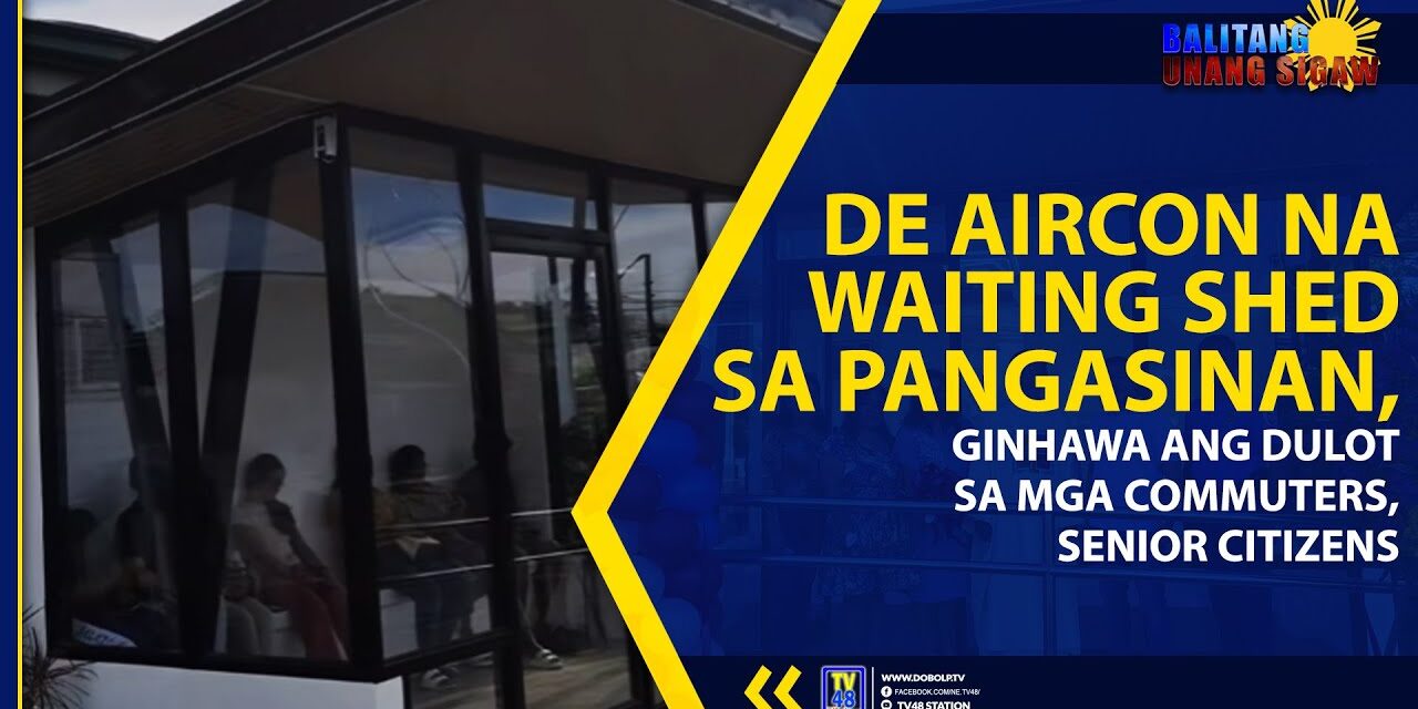DE AIRCON NA WAITING SHED SA PANGASINAN, GINHAWA ANG DULOT SA MGA COMMUTERS, SENIOR CITIZENS
