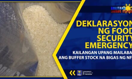 DEKLARASYON NG FOOD SECURITY EMERGENCY, KAILANGAN UPANG MAILABAS ANG BUFFER STOCK NA BIGAS NG NFA