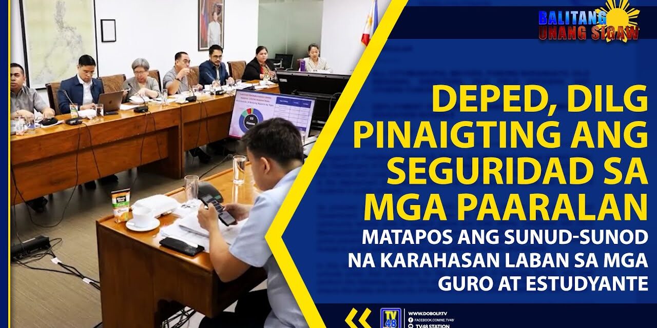 DEPED, DILG PINAIGTING ANG SEGURIDAD SA MGA PAARALAN MATAPOS ANG SUNUD-SUNOD NA KARAHASAN LABAN SA MGA GURO AT ESTUDYANTE