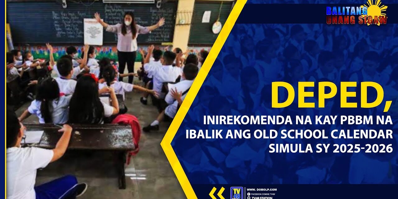 DEPED, INIREKOMENDA NA KAY PBBM NA IBALIK ANG OLD SCHOOL CALENDAR SIMULA SY 2025-2026