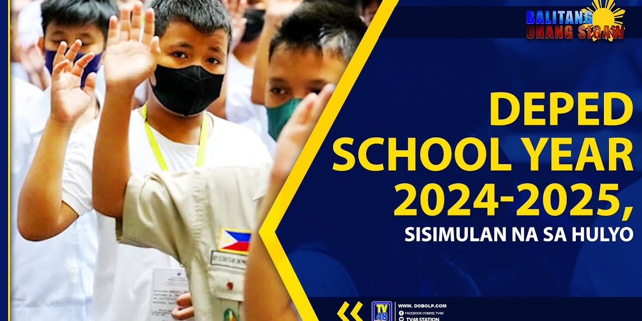 DEPED SCHOOL YEAR 2024-2025, SISIMULAN NA SA HULYO