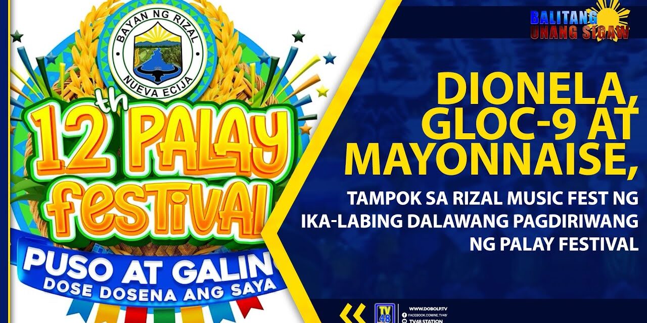 DIONELA, GLOC-9 AT MAYONNAISE, TAMPOK SA RIZAL MUSIC FEST NG IKA-LABING DALAWANG PAGDIRIWANG NG PALAY FESTIVAL