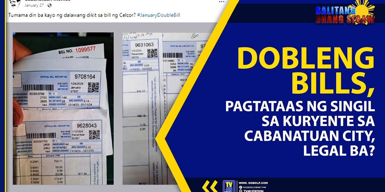 DOBLENG BILLS, PAGTATAAS NG SINGIL SA KURYENTE SA CABANATUAN CITY, LEGAL BA?