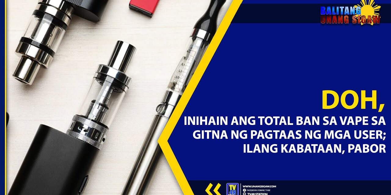 DOH, INIHAIN ANG TOTAL BAN SA VAPE SA GITNA NG PAGTAAS NG MGA USER; ILANG KABATAAN, PABOR