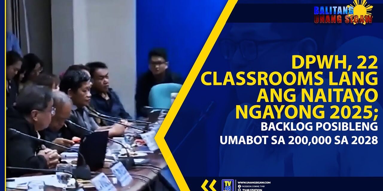 DPWH, 22 CLASSROOMS LANG ANG NAITAYO NGAYONG 2025; BACKLOG POSIBLENG UMABOT SA 200,000 SA 2028
